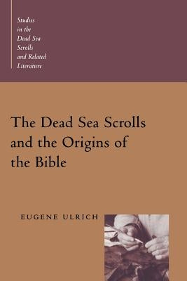 The Dead Sea Scrolls and the Origins of the Bible by Ulrich, Eugene