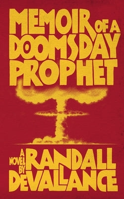 Memoir of a Doomsday Prophet by Devallance, Randall