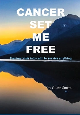 Cancer Set Me Free by Sturm, Glenn