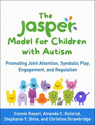 The Jasper Model for Children with Autism: Promoting Joint Attention, Symbolic Play, Engagement, and Regulation Paperback Guilford Publications