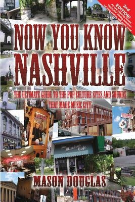 Now You Know Nashville - 2nd Edition: The Ultimate Guide to the Pop Culture Sights and Sounds That Made Music City Paperback Wild Cataclysm Press