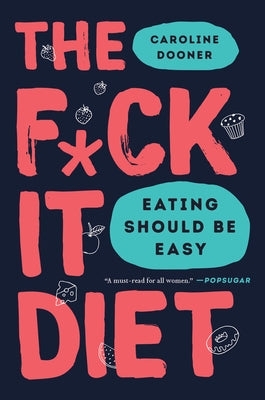 The F*ck It Diet: Eating Should Be Easy by Dooner, Caroline