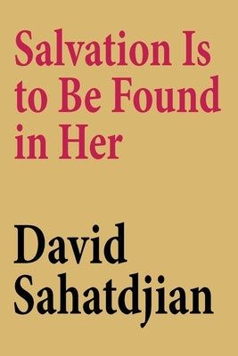 Salvation Is to Be Found in Her Paperback David Sahatdjian