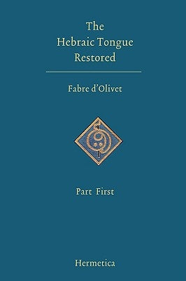 The Hebraic Tongue Restored: Part First by D'Olivet, Antoine Fabre