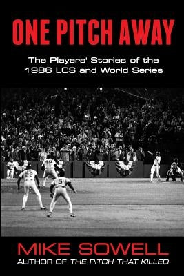 One Pitch Away: The Players' Stories of the 1986 LCS and World Series by Sowell, Mike