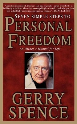 Seven Simple Steps to Personal Freedom: An Owner's Manual for Life by Spence, Gerry L.