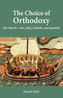 The Choice of Orthodoxy: The Church-One, Holy, Catholic, and Apostolic Paperback St. Vladimir's Seminary Press