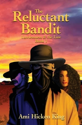 The Reluctant Bandit: Lawless & the Law, Book 1 Paperback Ami Hicken King