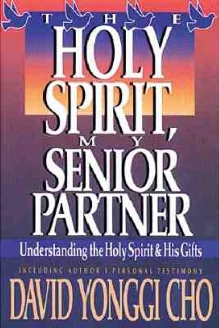 Holy Spirit, My Senior Partner: Understanding the Holy Spirit and His Gifts Charisma House