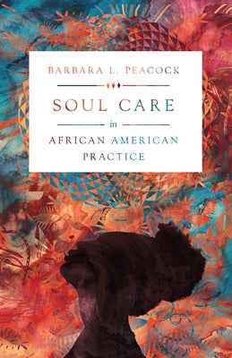Soul Care in African American Practice by Peacock, Barbara L.