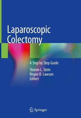 Laparoscopic Colectomy: A Step by Step Guide by Stein, Sharon L.