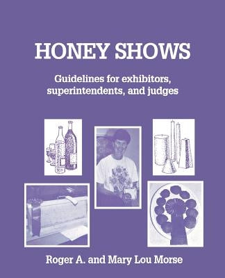 Honey Shows: Guidelines for Exhibitors, Superintendents and Judges by Morse, Roger A.