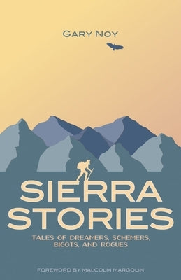 Sierra Stories: Tales of Dreamers, Schemers, Bigots, and Rogues Paperback Heyday Books