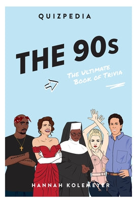 The 90s Quizpedia: The Ultimate Book of Trivia by Koelmeyer, Hannah