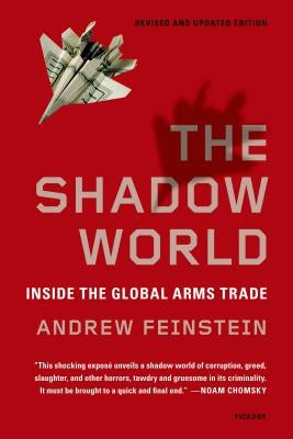 The Shadow World: Inside the Global Arms Trade Paperback St. Martin's Press