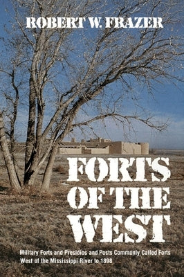Forts of the West: Military Forts and Presidios and Posts Commonly Called Forts West of the Mississippi River to 1898 Paperback University of Oklahoma Press