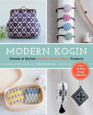 Modern Kogin: Sweet & Simple Sashiko Embroidery Designs & Projects by Boutique-Sha