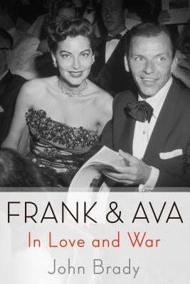 Frank & Ava: In Love and War by Brady, John