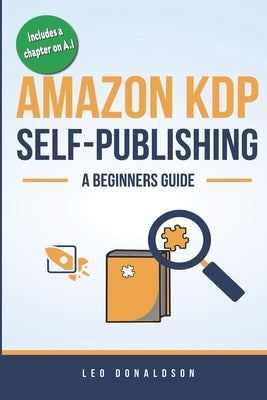 Amazon KDP Self-Publishing: A Beginners Guide by Donaldson, Leo