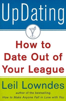 Updating!: How to Date Out of Your League by Lowndes, Leil