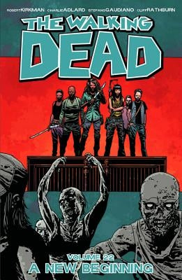 The Walking Dead Volume 22: A New Beginning by Kirkman, Robert