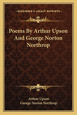 Poems By Arthur Upson And George Norton Northrop Paperback Kessinger Publishing