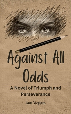 Against All Odds: A Novel of Triumph and Perseverance by Stephens, Jane