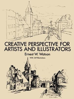 Creative Perspective for Artists and Illustrators by Watson, Ernest W.