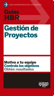 Guías Hbr: Gestión de Proyectos (HBR Guide to Project Management Spanish Edition) by Harvard Business Review