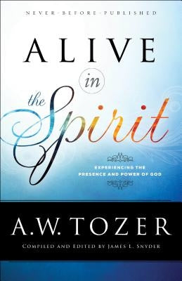 Alive in the Spirit: Experiencing the Presence and Power of God Paperback Bethany House Publishers