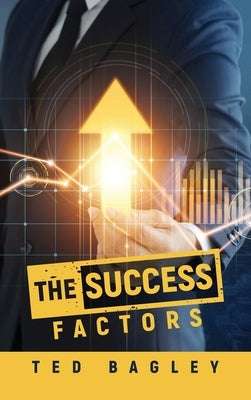 The Success Factors by Bagley, Ted