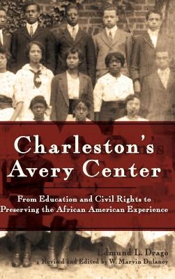 Charleston's Avery Center: From Education and Civil Rights to Preserving the African American Experience (Revised) by Drago, Edmund L.