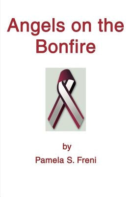 Angels on the Bonfire by Freni, Pamela S.