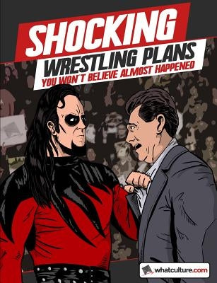 Shocking Wrestling Plans You Won't Believe Almost Happened by Whatculture Com