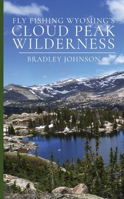 Fly Fishing Wyoming's Cloud Peak Wilderness Paperback Bradley Johnson