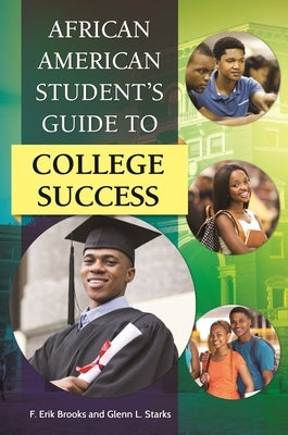 African American Student's Guide to College Success by Brooks, F. Erik