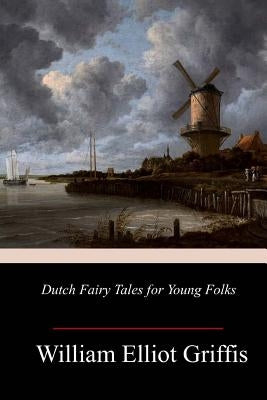 Dutch Fairy Tales for Young Folks Paperback Createspace Independent Publishing Platform