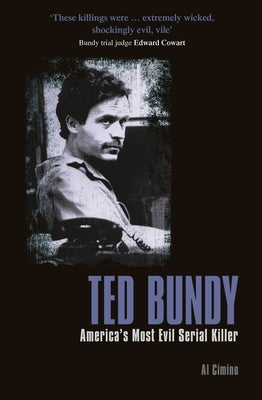 Ted Bundy: America's Most Evil Serial Killer by Cimino, Al