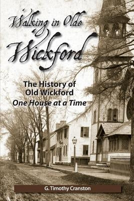 Walking in Olde Wickford - The History of Old Wickford One House at a Time Paperback Createspace Independent Publishing Platform