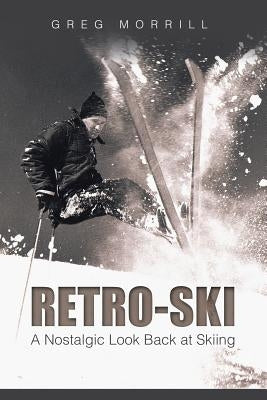 Retro-Ski: A Nostalgic Look Back at Skiing Paperback Lulu Publishing Services