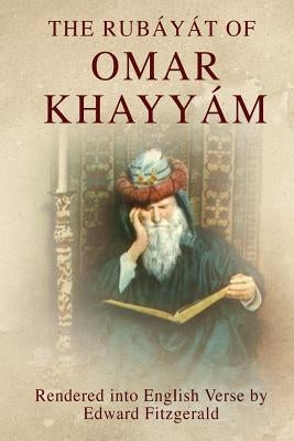 The Rubáyát of Omar Khayyám: (or, Rubaiyat of Omar Khayyam) Paperback Createspace Independent Publishing Platform