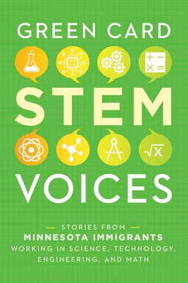 Stories from Minnesota Immigrants Working in Science, Technology, Engineering, and Math: Green Card Stem Voices by Rozman Clark, Tea