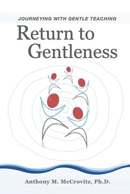 Return to Gentleness: Journeying With Gentle Teaching by McCrovitz, Anthony M.