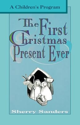 The First Christmas Present Ever: A Children's Program Paperback CSS Publishing Company