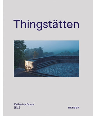 Thingstätten: The Relevance of the Past for the Present by Bosse, Katharina