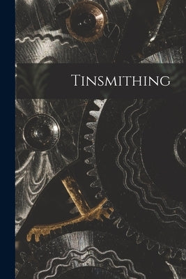 Tinsmithing Paperback Legare Street Press