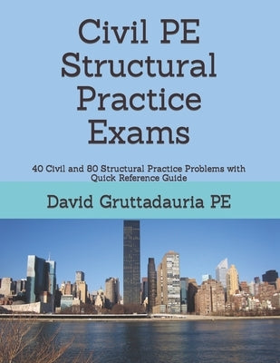 Civil PE Structural Practice Exams: 40 Civil and 80 Structural Practice Problems with Quick Reference Guide Paperback Independently Published