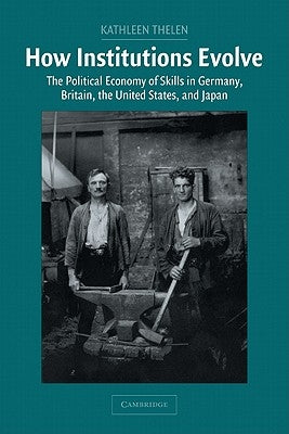 How Institutions Evolve: The Political Economy of Skills in Germany, Britain, the United States, and Japan Paperback Cambridge University Press