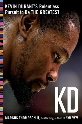 Kd: Kevin Durant's Relentless Pursuit to Be the Greatest by Thompson, Marcus