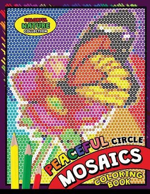 Peaceful Circle Mosaics Coloring Book: Colorful Nature Flowers and Animals Coloring Pages Color by Number Puzzle (Coloring Books for Grown-Ups) by Kodomo Publishing